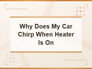 Why Does My Car Chirp When the Heater Is On? Blower Motor Noise Diagnosis