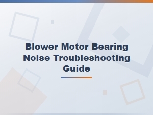 Blower Motor Bearing Noise Troubleshooting Guide